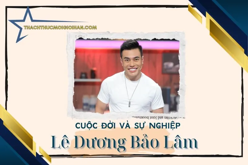 Tổng quan hành trình sự nghiệp diễn viên Lê Dương Bảo Lâm