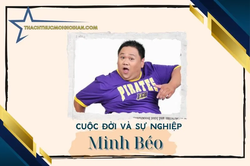 Tổng quan hành trình sự nghiệp diễn viên Minh Béo