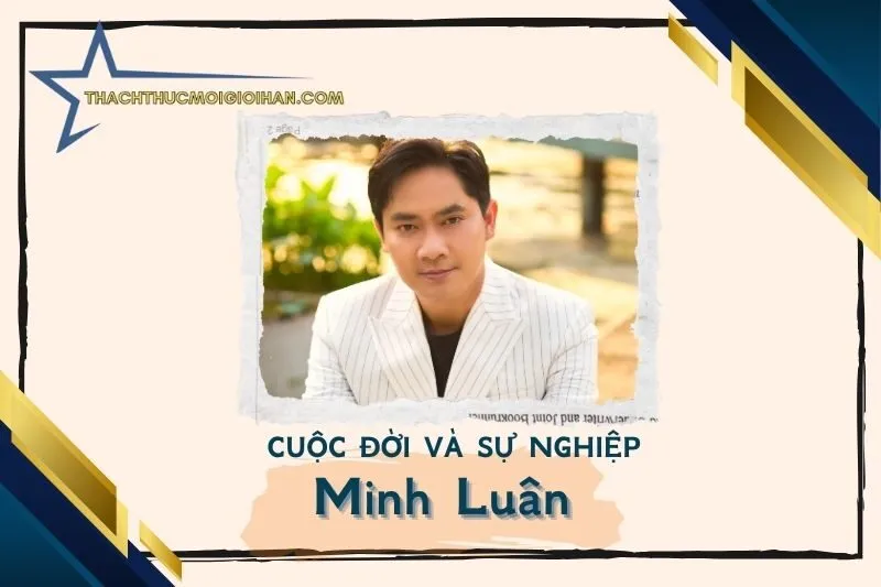 Tổng quan hành trình sự nghiệp diễn viên Minh Luân