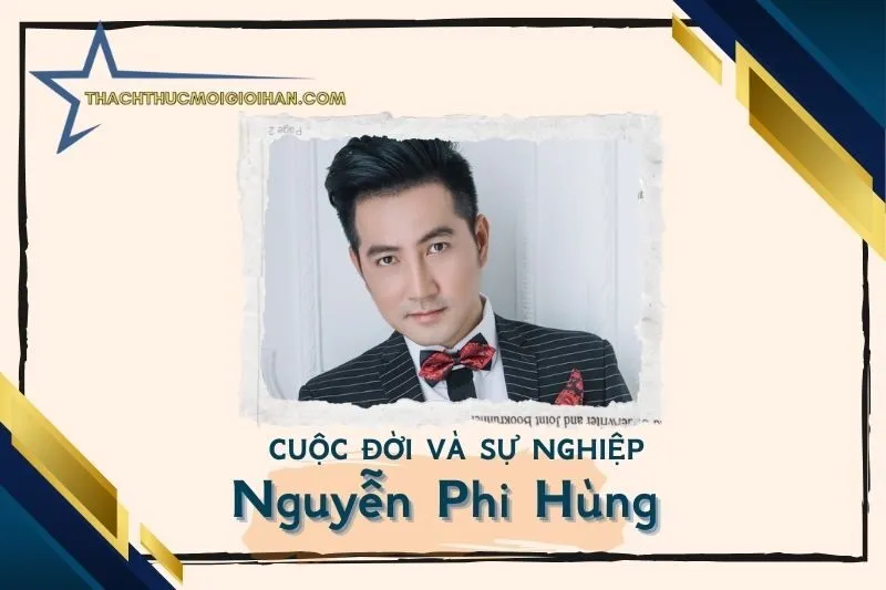 Tổng quan hành trình sự nghiệp diễn viên Nguyễn Phi Hùng