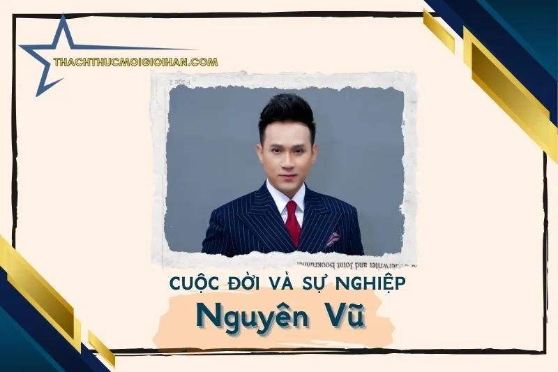 Tổng quan hành trình sự nghiệp diễn viên Nguyên Vũ