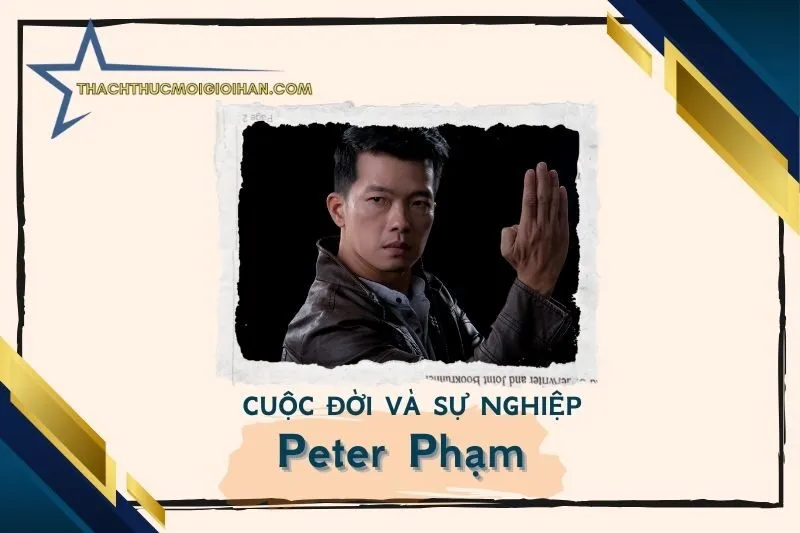 Tổng quan hành trình sự nghiệp diễn viên Peter Phạm