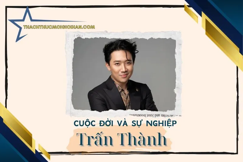 Tổng quan hành trình sự nghiệp diễn viên Trấn Thành