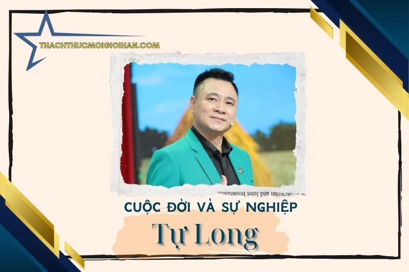 Tổng quan hành trình sự nghiệp nghệ sĩ Tự Long
