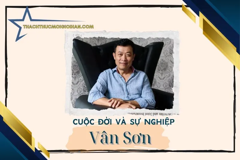 Tổng Quan Hành Trình Sự Nghiệp Nghệ Sĩ Vân Sơn