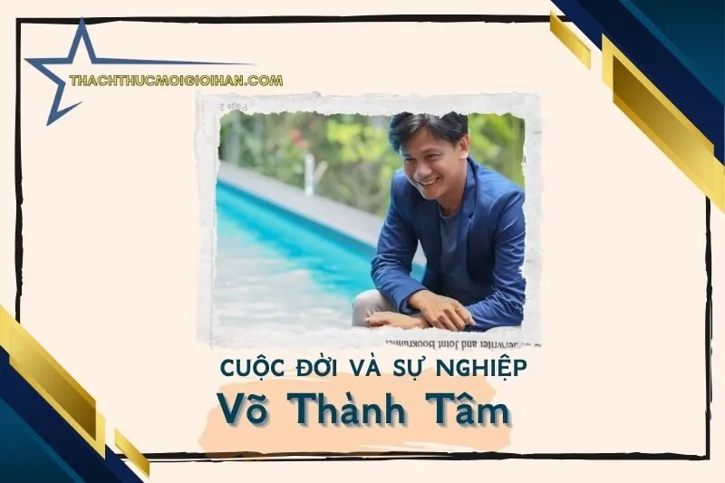 Tổng quan hành trình sự nghiệp diễn viên Võ Thành Tâm