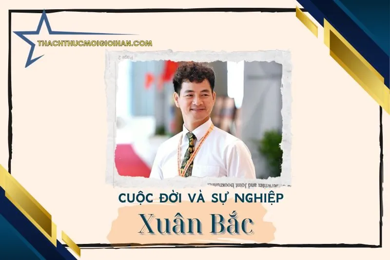Tổng quan hành trình sự nghiệp nghệ sĩ Xuân Bắc