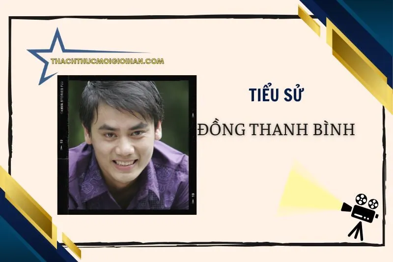 Tiểu sử diễn viên Đồng Thanh Bình 2025 - Sự nghiệp & đời tư