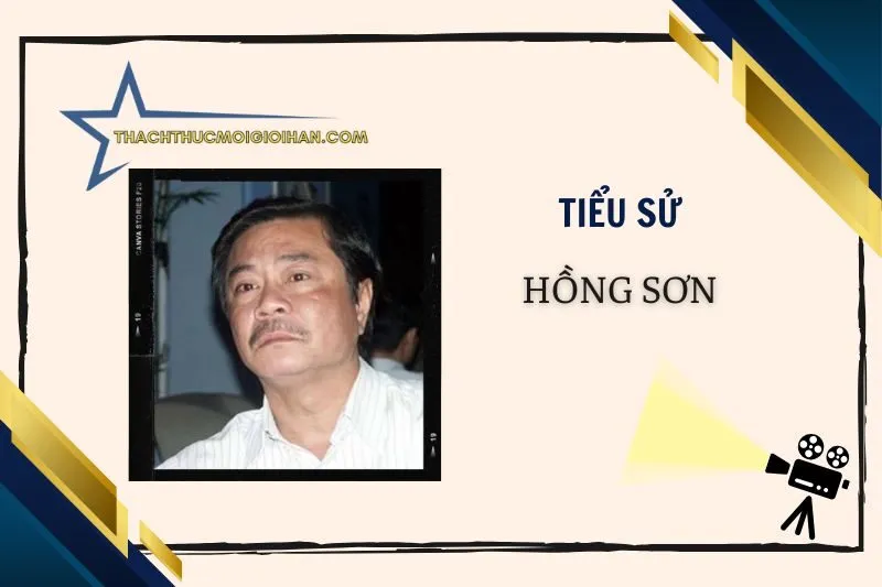 Tiểu sử diễn viên Hồng Sơn 2025: Cuộc đời, sự nghiệp & biến cố