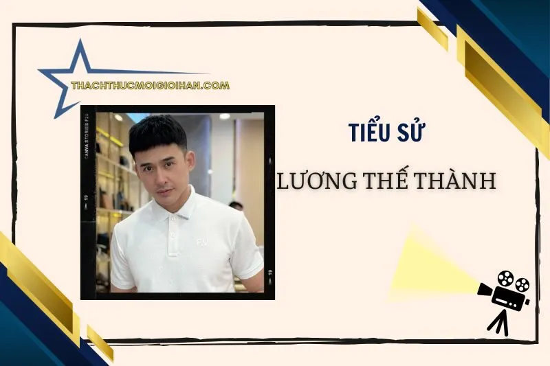 Tiểu sử diễn viên Lương Thế Thành