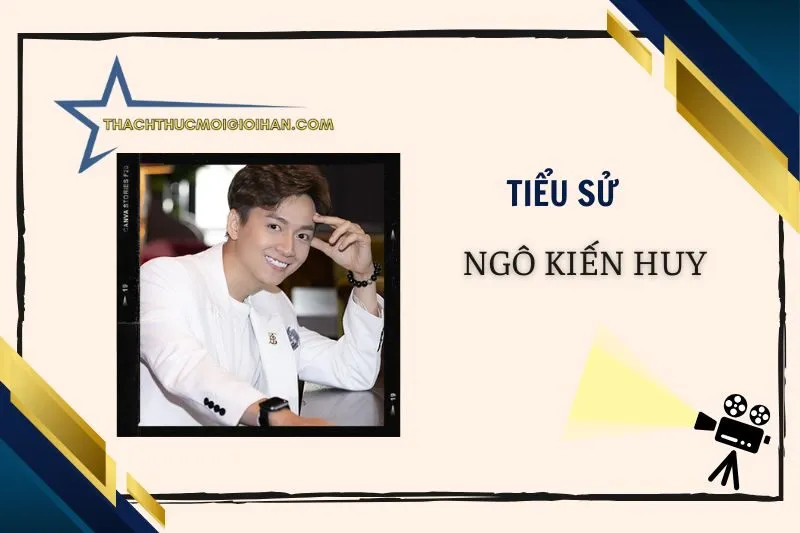 Tiểu sử diễn viên Ngô Kiến Huy ca sĩ 2025