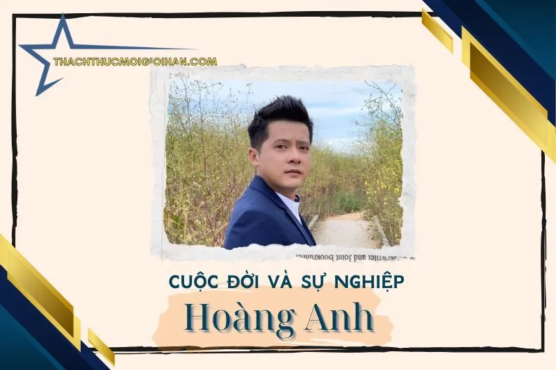 Tổng quan hành trình sự nghiệp diễn viên Hoàng Anh