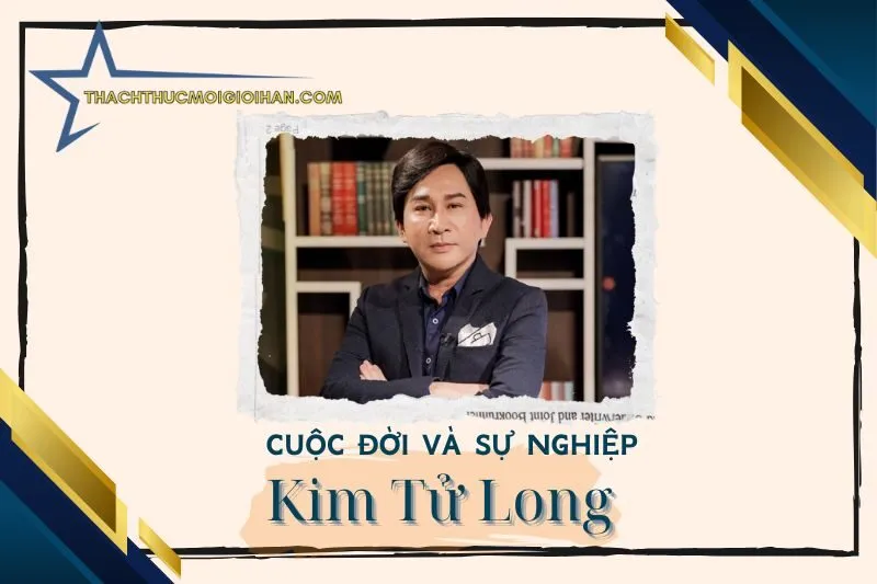 Tổng quan hành trình sự nghiệp diễn viên Kim Tử Long