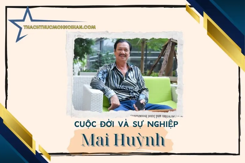 Tổng quan hành trình sự nghiệp nghệ sĩ Mai Huỳnh