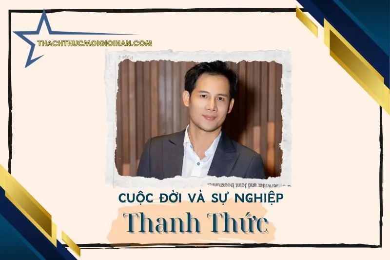 Tổng quan hành trình sự nghiệp diễn viên Thanh Thức