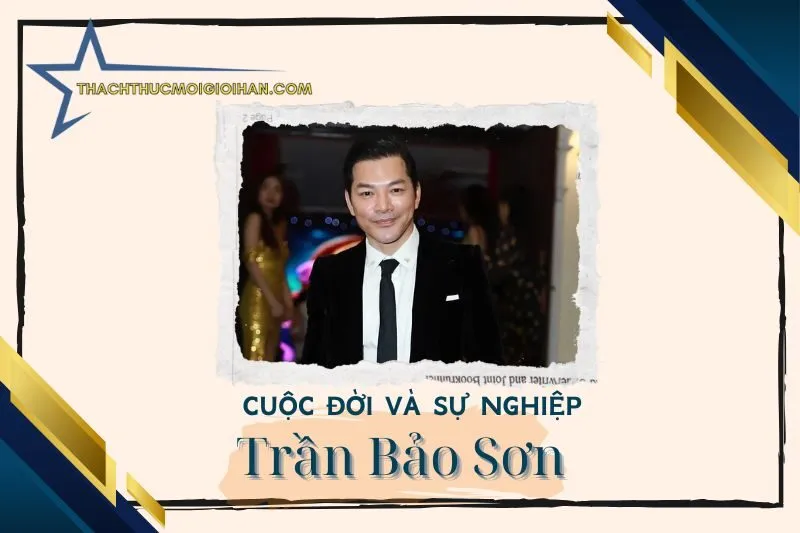 Tổng quan hành trình sự nghiệp diễn viên Trần Bảo Sơn